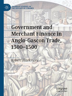 cover image of Government and Merchant Finance in Anglo-Gascon Trade, 1300–1500